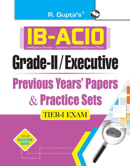 R. Guptas IB-ACIO: Grade-II/Executive (Tier-I) Previous Years Papers & Practice Sets